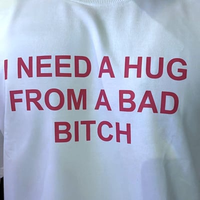 Free shipping-i need a hug from a bad bitc* tee