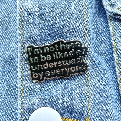 Free shipping-i'm not here to be liked or understood by everyone pin