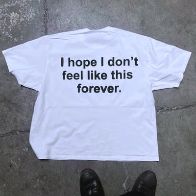 Free shipping-i hope i don't feel like this forever tee