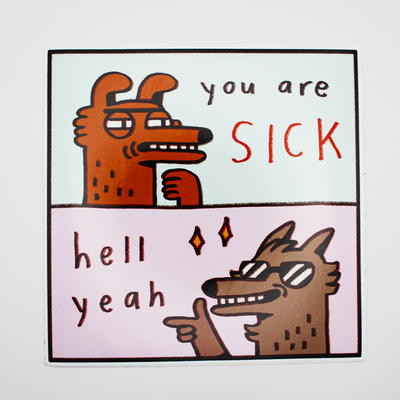 You are SICK 3.9'' Glossy Sticker