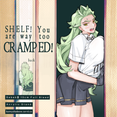 Shelf! you are way too cramped! - acrylic standee