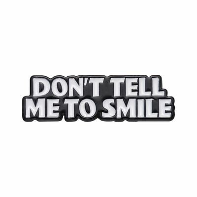 Free shipping-don't tell me to smile pin