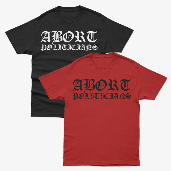Abort Politicians Tee