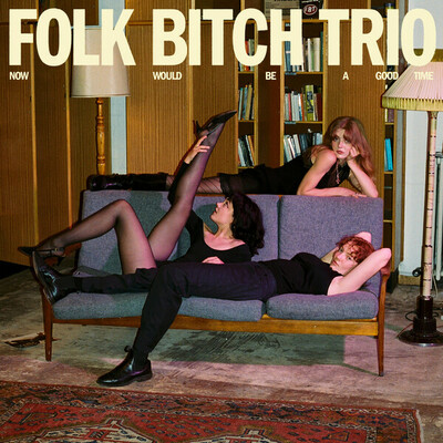 [12/05] Folk Bitch Trio - Now Would Be a Good Time