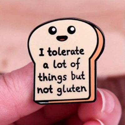 I TOLERATE A LOT OF THINGS BUT NOT GLUTEN PIN