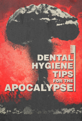 Dental Hygiene Tips for the Apocalypse