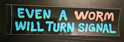 Even a Worm Will Turn Signal bumper sticker