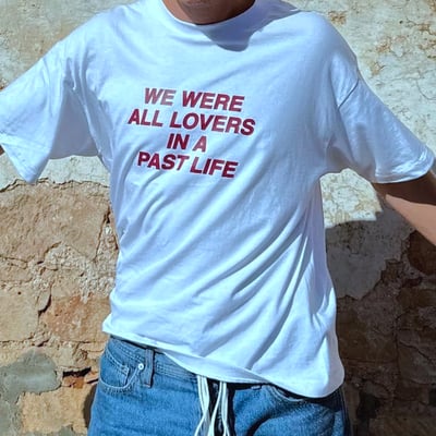 Free shipping-we were all lovers in a past life tee