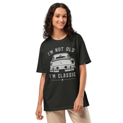 I'm not old i'm classic funny unisex oversized t-shirt