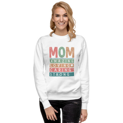 Mom Amazing Loving Caring Mother's Day Gift Premium Sweatshirt
