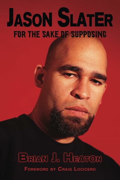 JASON SLATER: FOR THE SAKE OF SUPPOSING - By Brian J. Heaton (New Paperback bio on Queensryche producer and co-writer)