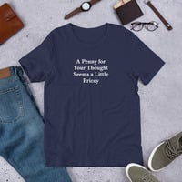 A Penny for Your Thought Funny Quote Unisex t-shirt - Thumbnail 2