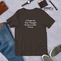 A Penny for Your Thought Funny Quote Unisex t-shirt - Thumbnail 3