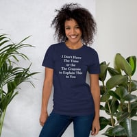 I Don't Have the Time to Explain Funny Quote Unisex t-shirt - Thumbnail 3