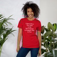 I Don't Have the Time to Explain Funny Quote Unisex t-shirt - Thumbnail 7