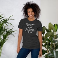 I Don't Have the Time to Explain Funny Quote Unisex t-shirt - Thumbnail 10