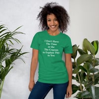 I Don't Have the Time to Explain Funny Quote Unisex t-shirt - Thumbnail 12
