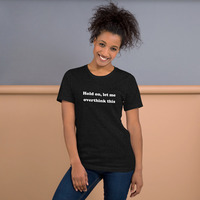 Hold On Let Me Overthink This Funny Quote Unisex t-shirt - Thumbnail 1