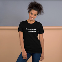 Hold On Let Me Overthink This Funny Quote Unisex t-shirt - Thumbnail 2