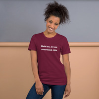 Hold On Let Me Overthink This Funny Quote Unisex t-shirt - Thumbnail 7