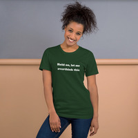 Hold On Let Me Overthink This Funny Quote Unisex t-shirt - Thumbnail 9