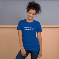 Hold On Let Me Overthink This Funny Quote Unisex t-shirt - Thumbnail 10