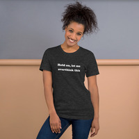 Hold On Let Me Overthink This Funny Quote Unisex t-shirt - Thumbnail 11
