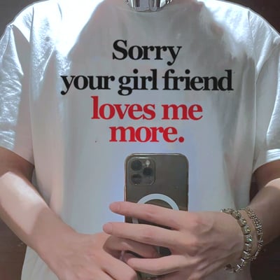 Free shipping-sorry your girlfriend loves me more tee