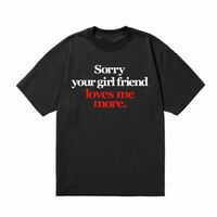 Free Shipping-SORRY YOUR GIRLFRIEND LOVES ME MORE TEE - Thumbnail 3