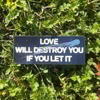 Sticker - Love Will Destroy You - Thumbnail 1