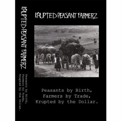 Tape/cd: krupted peasant farmerz "peasants by birth, farmers by trade, krupted by the dollar"
