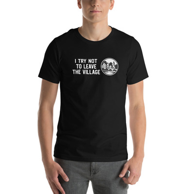 I try not to leave the village edc unisex t-shirt