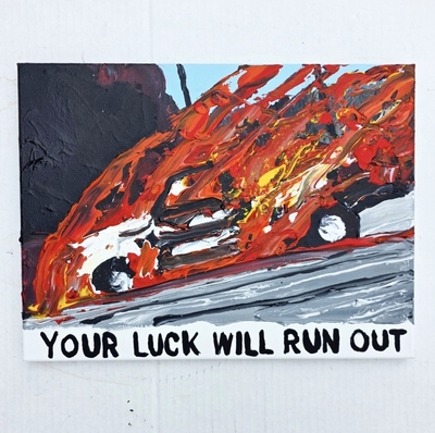 YOUR LUCK WILL RUN OUT