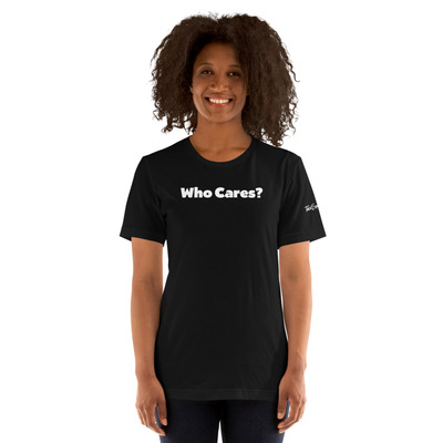 Who cares t-shirt