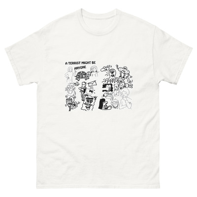 “a terrist might be anyone” tshirt