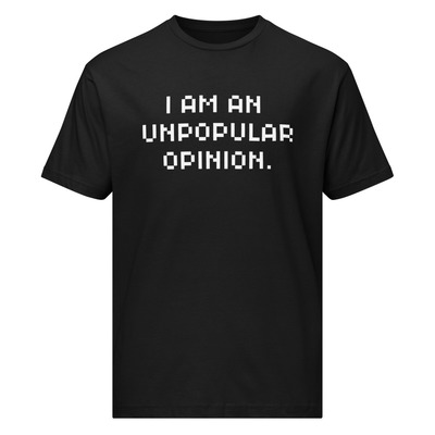 I am an unpopular opinion. fine jersey tee