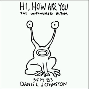 Daniel Johnston - Hi How Are You