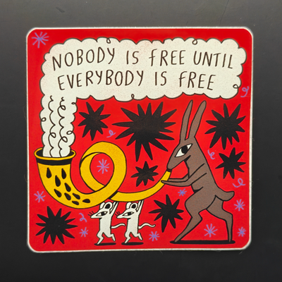 Nobody is free until everybody is free 4’’ sticker