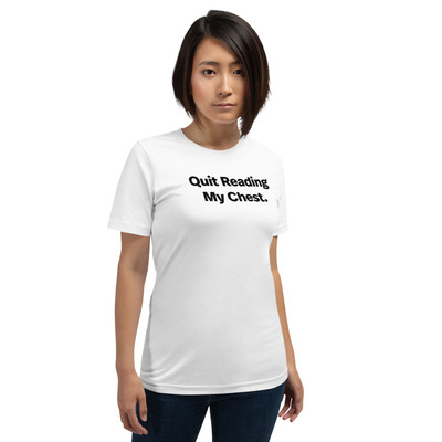 Quit reading my chest t-shirt
