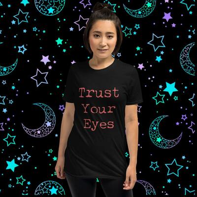 Trust your eyes unisex tshirt