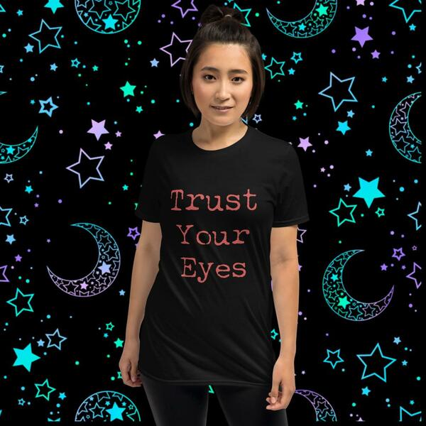 Trust Your Eyes Unisex Tshirt