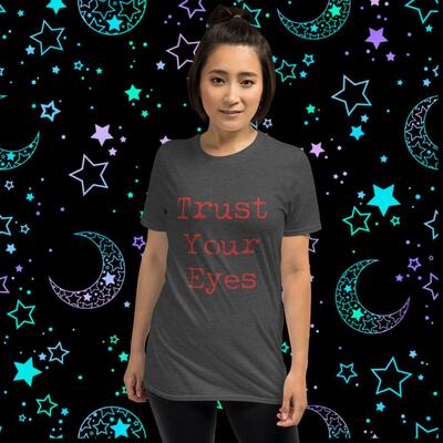 Trust your eyes unisex tshirt