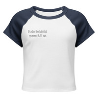 Dude bensons gunna kill us ringer crop t - Thumbnail 4