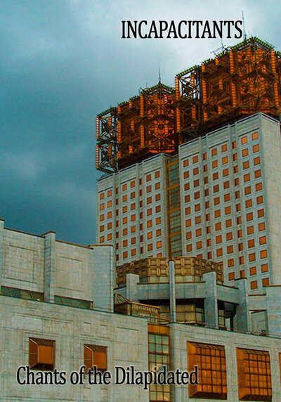 Incapacitants & Chants Of The Dilapidated C-40