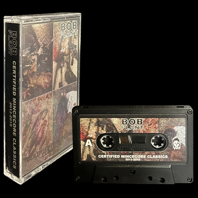 Bob Plant - "Certified Mincecore Classics 2013-2019" Tape