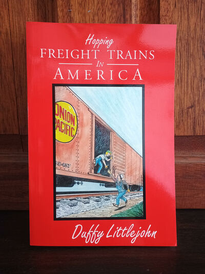 Hopping Freight Trains In America by Duffy Littlejohn