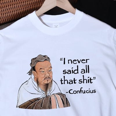 Free shipping-"i never said that sh*t - confucius" tee