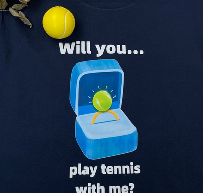 WILL YOU PLAY TENNIS WITH ME TEE