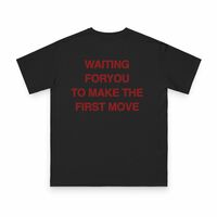 Free Shipping-"WAITING FOR YOU TO MAKE THE FIRST MOVE" TEE - Thumbnail 2