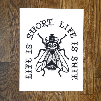 Life Is Short, Life is Sh*t - Print